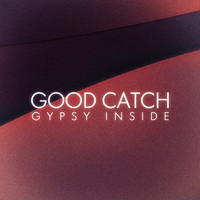Gypsy Inside - Good Catch