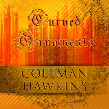 Coleman Hawkins - Curved Ornaments