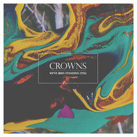 Crowns - We've Been Standing Still