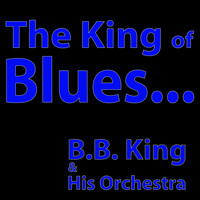 B.B. King & his Orchestra - The King of Blues