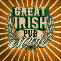 Great Irish Pub Songs|Irish Pub Songs|Irish Songs - Great Irish Pub Music