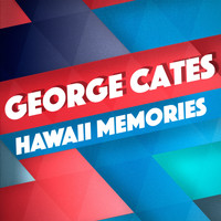 George Cates - Hawaii Memories