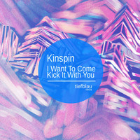 Kinspin - I Want to Come Kick It with You