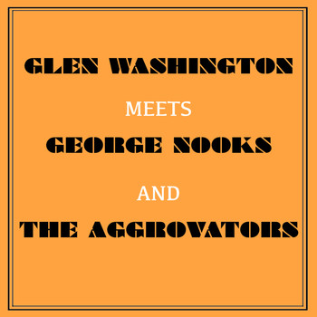 Glen Washington - Glen Washington Meets George Nooks and the Aggrovators