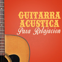 Relajacion y Guitarra Acustica|Guitar Relaxing Songs|Guitarra Clásica Española, Spanish Classic Guitar - Guitarra Acustica Para Relajacion