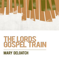MARY DELOATCH - The Lord's Gospel Train