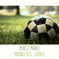 Perez Prado - Mambo del Fútbol