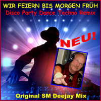 SCHMITTI - Wir feiern bis morgen früh, Disco Party Dance Techno Remix (Original SM Deejay Mix)