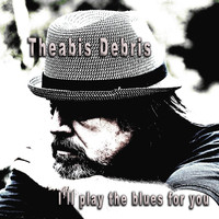 Theabis Debris - I'll Play the Blues for You