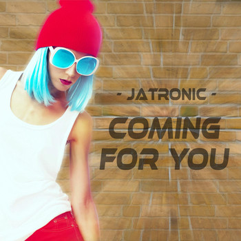 Jatronic - Coming for You