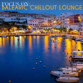 Various Artists - Focus On: Balearic Chillout Lounge