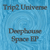 Trip2 Universe - Deephouse Space Ep