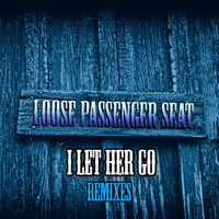 Loose Passenger Seat - I Let Her Go (Remixes)