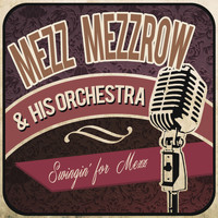 Mezz Mezzrow & His Orchestra - Swingin' for Mezz