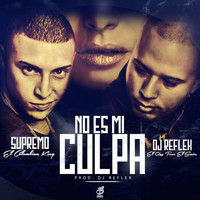 Supremo el Colombian King - No Es Mi Culpa (feat. DJ Reflex el Que Tiene el Sazon)