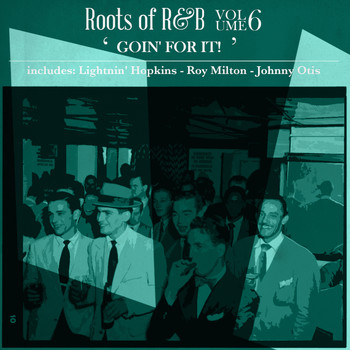 Various Artists - Roots of R & B, Vol. 6 - Goin' for It!