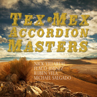 Various Artists - Tex-Mex Accordion Masters: Nick Villareal, Flaco Jimenez, Ruben Vela, Michael Salgado