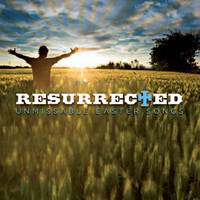 Elevation Music - Resurrected: Unmissable Easter Songs