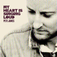 Pete James - My Heart Is Singing Loud