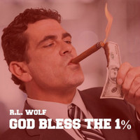 R.L. Wolf - God Bless the 1%