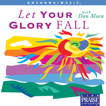 Don Moen & Integrity's Hosanna! Music - Let Your Glory Fall (Choral Collection)