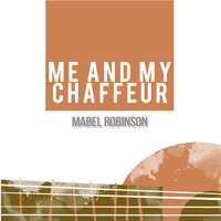 Mabel Robinson - Me and My Chaffeur