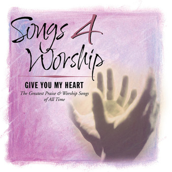 Various Artists - Songs 4 Worship: I Give You My Heart