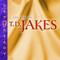 T.D. Jakes - Get Ready: The Best of T.D. Jakes