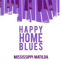 Mississippi Matilda - Happy Home Blues