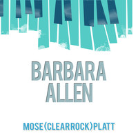 Mose (Clear Rock) Platt - Barbara Allen