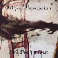 Fitz of Depression - Let's Give It A Twist