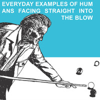 The Blow - Everyday Examples of Humans Facing Straight Into the Blow (Reissue)