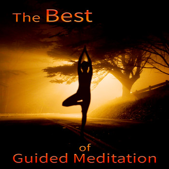 Various Artists - The Best of Guided Meditation - Relaxing Music for Yoga Meditation and Guided Imagery, Therapy & Healing, Chakra Balancing, Body, Mind & Soul, Inner Peace, Mindfulness