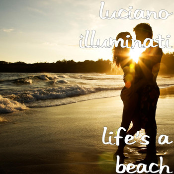 Luciano Illuminati - Life's a Beach