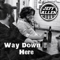 Jeff Allen - Way Down Here