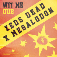 Zeds Dead - Wit Me Dub
