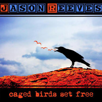 Jason Reeves - Caged Birds Set Free