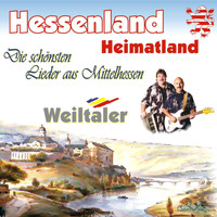 Weiltaler - Hessenland Heimatland - Die schönsten Lieder aus Mittelhessen