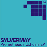 Sylvermay - Prometheus / Ushuaia EP