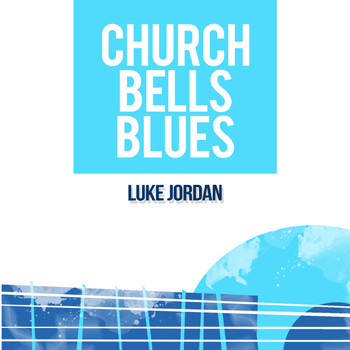 Luke Jordan - Church Bells Blues