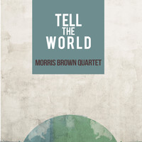 Morris Brown Quartet - Tell the World