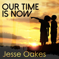 Jesse Oakes - Our Time Is Now