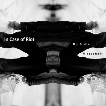 In Case of Riot - Du & Die Wirtschaft