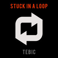Tebic - Stuck in a Loop