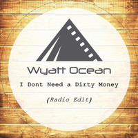 Wyatt Ocean - I Don't Need a Dirty Money (Radio Edit)