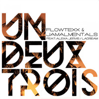 Flowtexx & Jamalmentals feat. Alexa Jervis & La Dream - Un deux trois