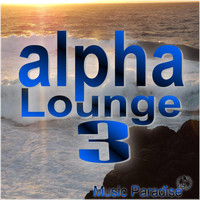 Music Paradise - Alpha Lounge, Vol. 3