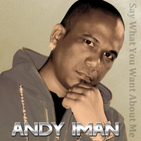 Andy Iman - Say What You Want About Me