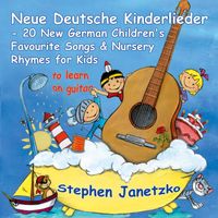 Stephen Janetzko - Neue Deutsche Kinderlieder - 20 New German Children's Favourite Songs & Nursery Rhymes for Kids (To Learn on Guitar)