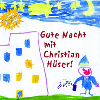 Christian Hüser - Gute Nacht mit Christian Hüser! (Gute Nacht-Musik für Kids ab 3!)